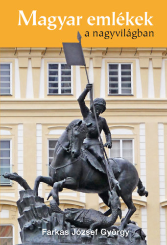 Farkas J�zsefgy�rgy - Magyar eml�kek a nagyvil�gban