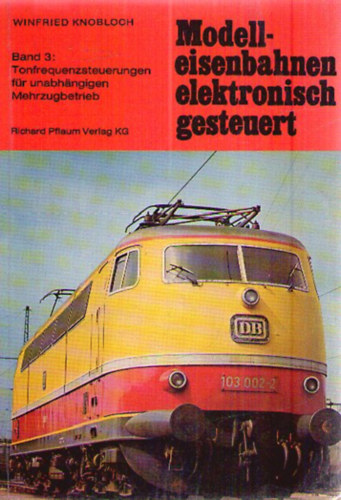 Winfried Knobloch - Modelleisenbahnen - elektronisch gesteuert - Band 3.