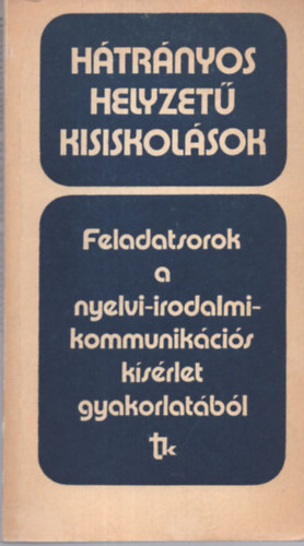 Zsolnai Jzsef - Htrnyos helyzet kisiskolsok. Feladatsorok a nyelvi-irodalmi-kommunikcis ksrlet gyakorlatbl