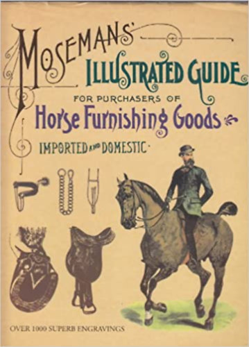 Moseman's Illustrated Guide for Purchasers of Horse Furnishing Goods (L�felszerel�sek, lovagl�s)