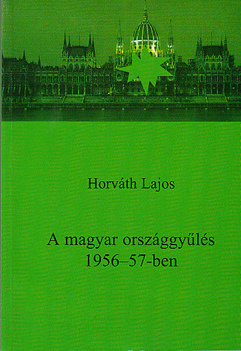 Horvth Lajos - A magyar orszggyls 1956-57-ben