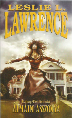 Leslie L. Lawrence - lmaim asszonya (Bthory Orsi trtnetei)