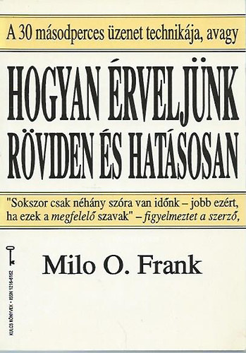 Milo O. Frank - A 30 msodperces zenet technikja, avagy Hogyan rveljnk rviden s hatsosan (Kulcs Knyvek)