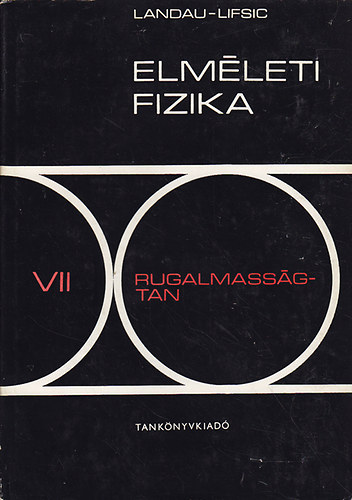 L. D. Landau; E. M. Lifsic - Elméleti fizika VII.: Rugalmasságtan