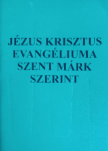 Jzus Krisztus Evangliua Szent Mrk Szerint