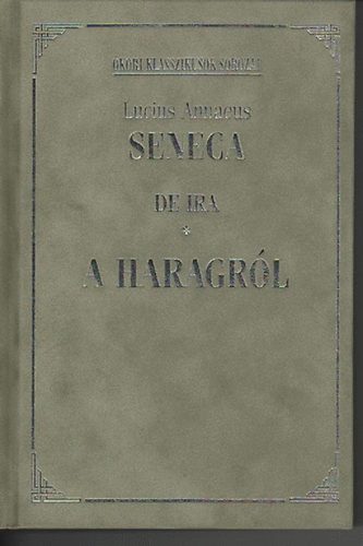 Lucius Annaeus Seneca - De Ira- A haragr�l
