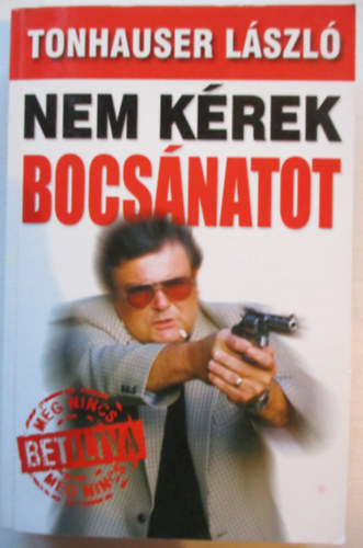 Tonhauser László - Nem kérek bocsánatot
