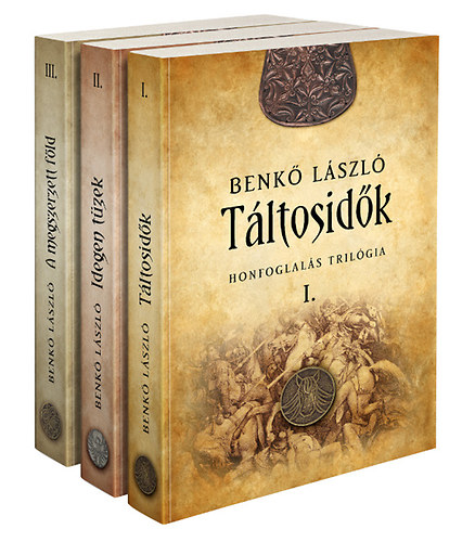 Benkő László - Honfoglalás Trilógia: Táltosidők - Idegen tüzek - Megszerzett föld