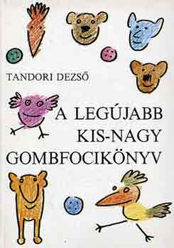 Tandori Dezs - A legjabb kis-nagy gombfociknyv