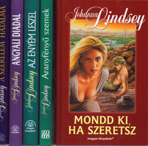 Johanna Lindsey - 5 db Johanna Lindsey romatnikus k�tet: Mondd ki, ha szeretsz - Aranyf�ny� szemek - Az eny�m leszel - Angyali diadal - A szerelem hatalma