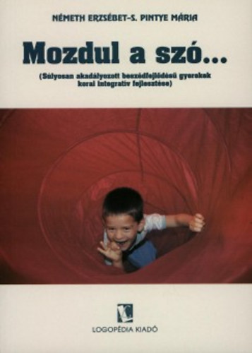 Nmeth Erzsbet- S. Pintye Mria - Mozdul a sz... (Slyosan akadlyozott beszdfejlds gyerekek korai integratv fejlesztse)