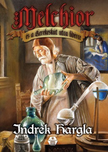 Indrek Hargla - Melchior és a Kerekeskút utca lidérce