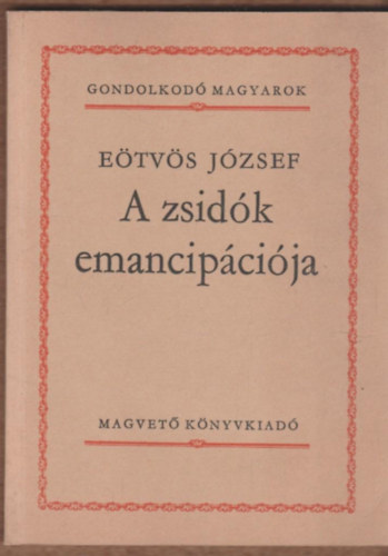 Etvs Jzsef - A zsidk emancipcija (Gondolkod magyarok)