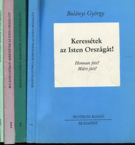 Bulányi György - Keressétek az Isten Országát! I-IV. (Honnan jött? Miért jött? + Az Út + Nem fogadtuk be - Az Ország + Mutatók)