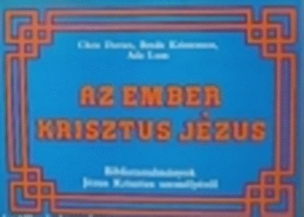 Brede Kriestensen, Ada Lum Chris Davies - Az ember Krisztus Jzus (bibliatanulmnyok Jzus Krisztus szemlyrl)