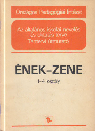 Szabó Helga Laczó Zoltán - Ének-zene 1-4. osztály - Az általános iskolai nevelés és oktatás terve (Tantervi útmutató)