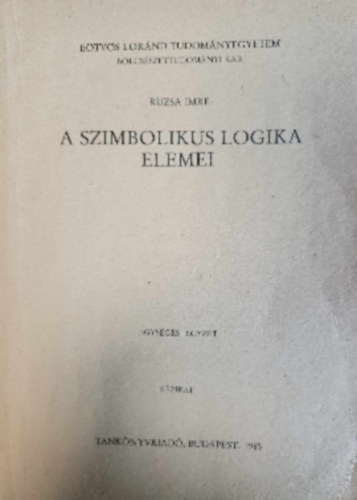 Ruzsa Imre - A szimbolikus logika elemei