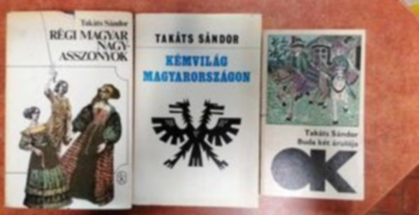 Takts Sndor - 3 db Takts Sndor:Rgi magyar nagyasszonyok,Kmvilg Magyarorszgon,Buda kt rulja