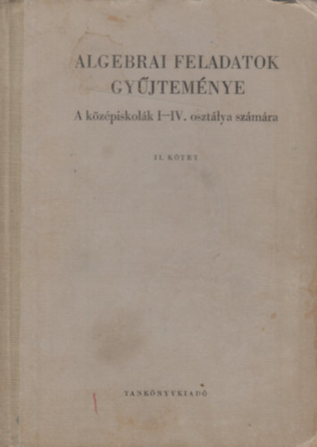 Varga Tam�s - Algebrai feladatok gy�jtem�nye a k�z�piskol�k I-IV. oszt�lya sz�m�ra II.