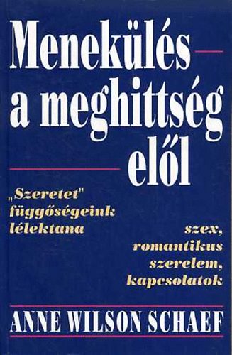 Anne Wilson Schaef - Menekülés a meghittség elől/Hogyan függünk álkapcsolatoktól?