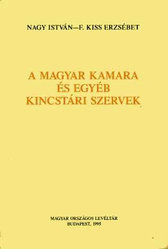 F. Kiss Erzsébet Nagy István - A magyar kamara és egyéb kincstári szervek