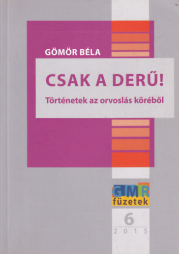 Gmr Bla - Csak a der! - trtnetek az orvosls krbl