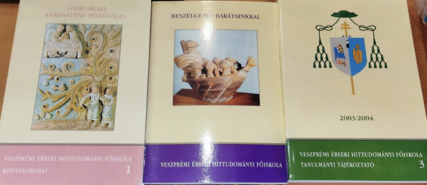 Veszprmi rseki Hittudomnyi Fiskola - Gyakorlati keresztny pedaggia + Beszlgets bartainkkal + Tanulmnyi tjkoztat 2003/2004 (3 ktet)