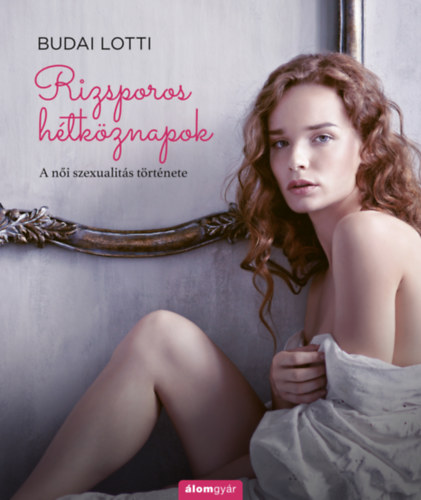 Budai Lotti - Rizsporos h�tk�znapok - A n�i szexualit�s t�rt�nete