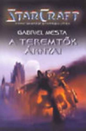 Gabriel Mesta - StarCraft - A teremt�k �rnyai