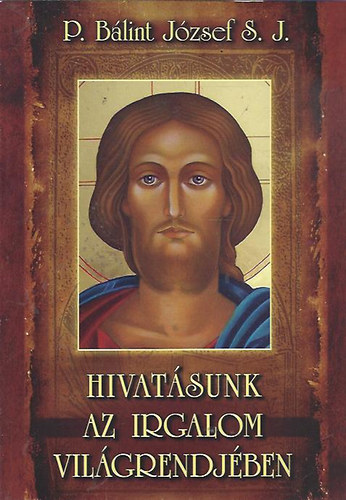 P. B�lint J�zsef SJ - Hivat�sunk az irgalom vil�grendj�ben