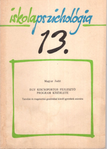 Magyar Judit - Egy kiscsoportos fejleszt� program k�s�rlete - Iskolapszichol�gia 13.