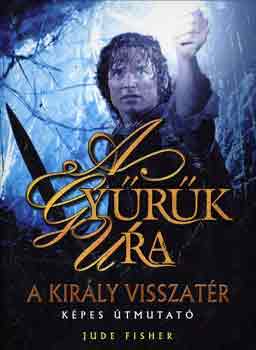 Jude Fisher - A gyrk ura: A kirly visszatr (Kpes tmutat)