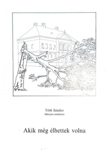 Tth Sndor - Akik mg lhettek volna