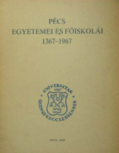Dr. Kolta J�nos - P�cs egyetemei �s f�iskol�i 1367-1967