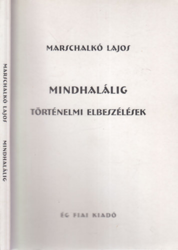 Marschalk� Lajos - Mindhal�lig - T�rt�nelmi elbesz�l�sek
