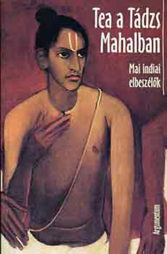 Argumentum - Tea a Tádzs Mahalban (mai indiai elbeszélők)
