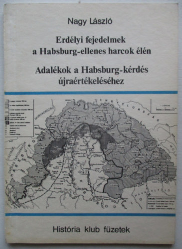 Nagy Lszl - Erdlyi fejedelmek a Habsburg-ellenes harcok ln