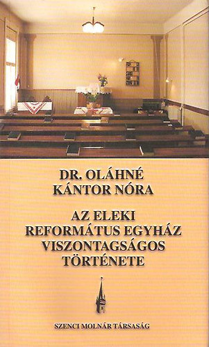 Dr. Olhn Kntor Nra - Az eleki Reformtus Egyhz viszontagsgos trtnete - Dediklt!