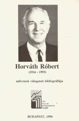 KSH Knyvtr s Dokumentcis Szolglat - Horvth Rbert (1916-1993) mveinek vlogatott bibliogrfija