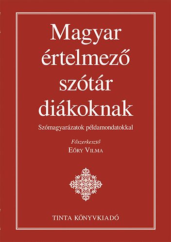 Eöry Vilma  (szerk.) - Magyar értelmező szótár diákoknak - Szómagyarázatok példamondatokkal