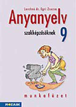 Lerchn Dr. Egri Zsuzsanna - Anyanyelv szakkpzsknek munkafzet 9.o.