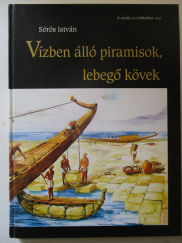 Sörös István - Vízben álló piramisok, lebegő kövek