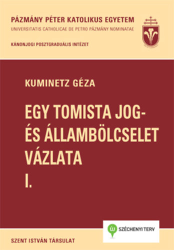 Kuminetz G�za - Egy tomista jog- �s �llamb�lcselet v�zlata I-II.