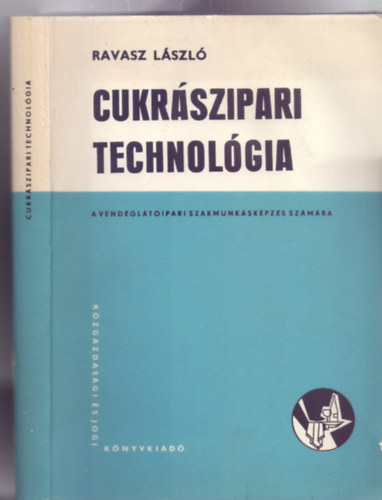 Ravasz Lszl - Cukrszipari technolgia - A vendgltipari szakmunkskpzs szmra