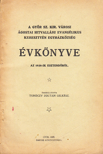 Trczy Zoltn  (sszell.) - A Gyr Sz. Kir. Vrosi gostai hitvalls evanglikus keresztyn egyhzkzsg vknyve az 1928-ik esztendrl.