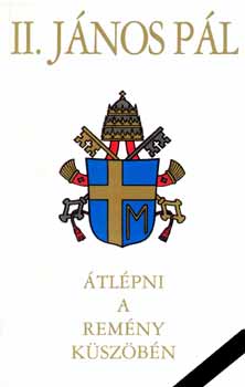 II. János Pál - Átlépni a remény küszöbén