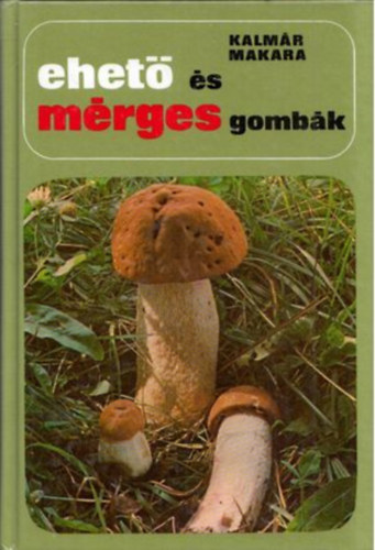 Kalmr Zoltn-Makara Gyrgy - Ehet s mrges gombk