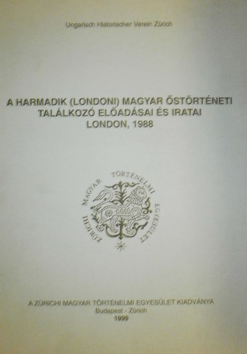 Csihák György dr. (szerk.) - A harmadik (londoni) magyar őstörténeti találkozó előadásai és iratai London, 1988