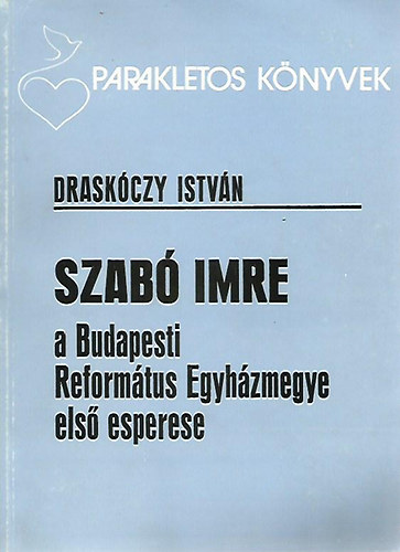 Draskczy Istvn - Szab Imre a Budapesti Reformtus Egyhzmegye els esperese