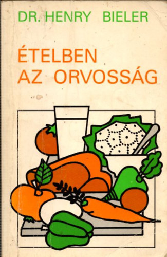 Dr. Henry G. Bieler - telben az orvossg (Nem a gygyszerek ajnljk az egyetlen megoldst a betegsgek gygytsra)